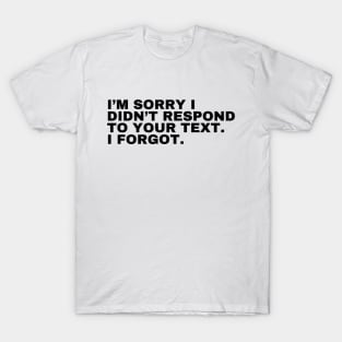 Sorry I Forgot To Text Back T-Shirt